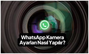 WhatsApp-Kamera-Ayarlari-Nasil-Yapilir