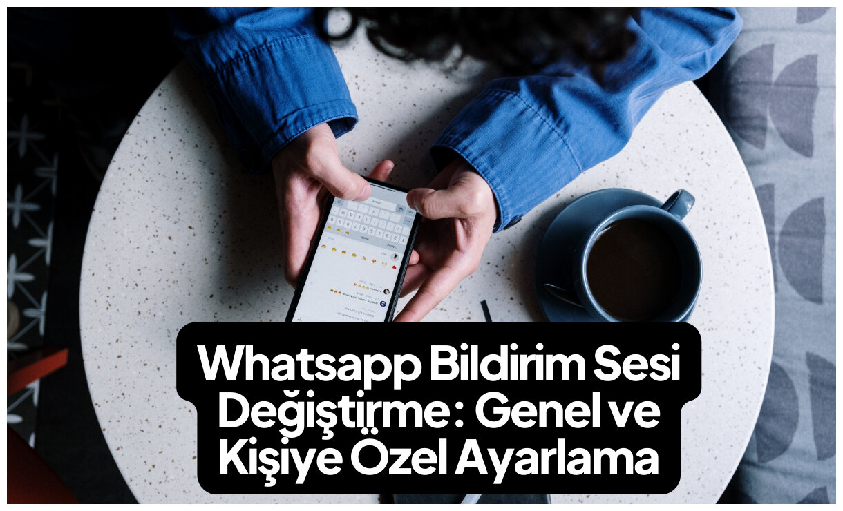 Whatsapp kişiye özel bildirim sesi değiştirme